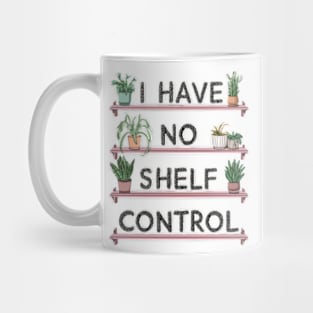 i have no shelf control plant Mug